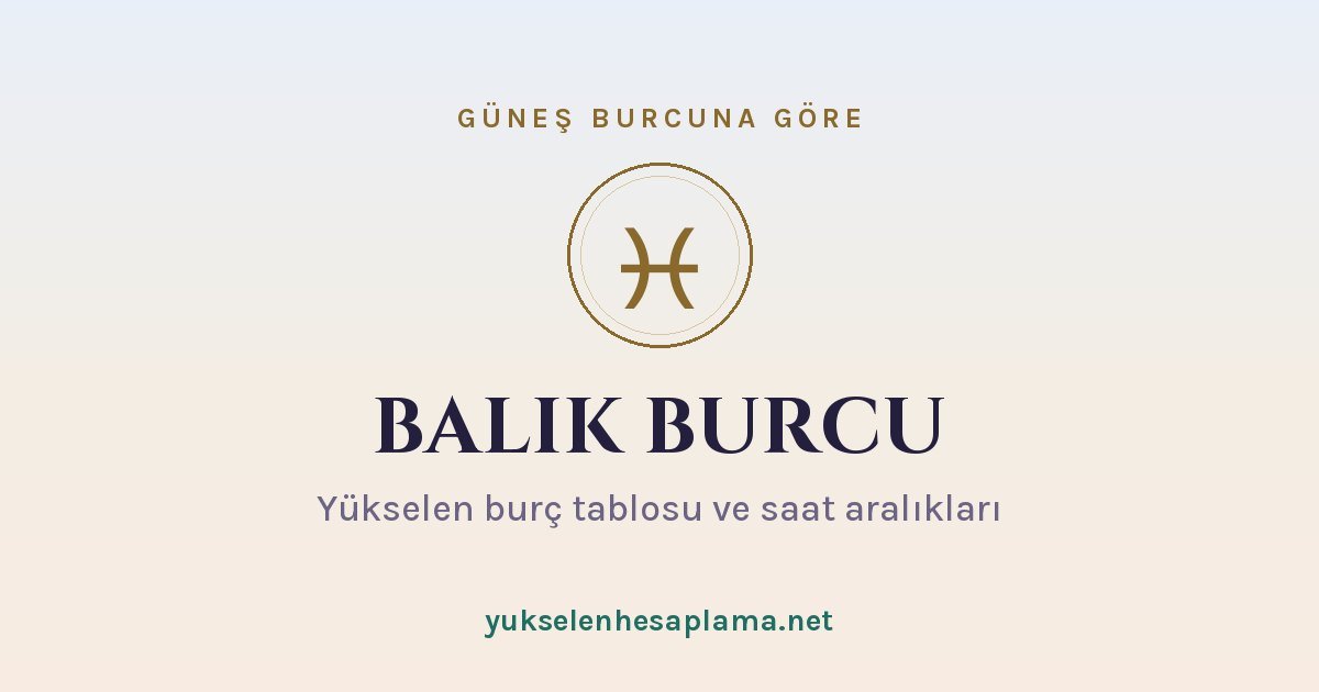 Balık burcu yükselen burç tablosu