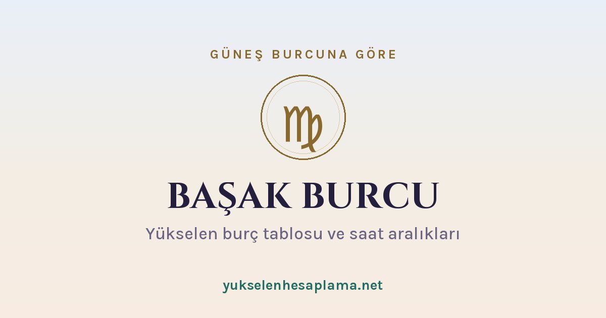Başak burcu yükselen burç tablosu