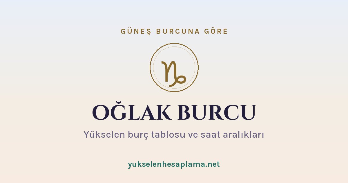 Oğlak burcu yükselen burç tablosu