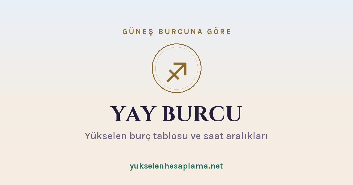 Yay burcu yükselen burç tablosu