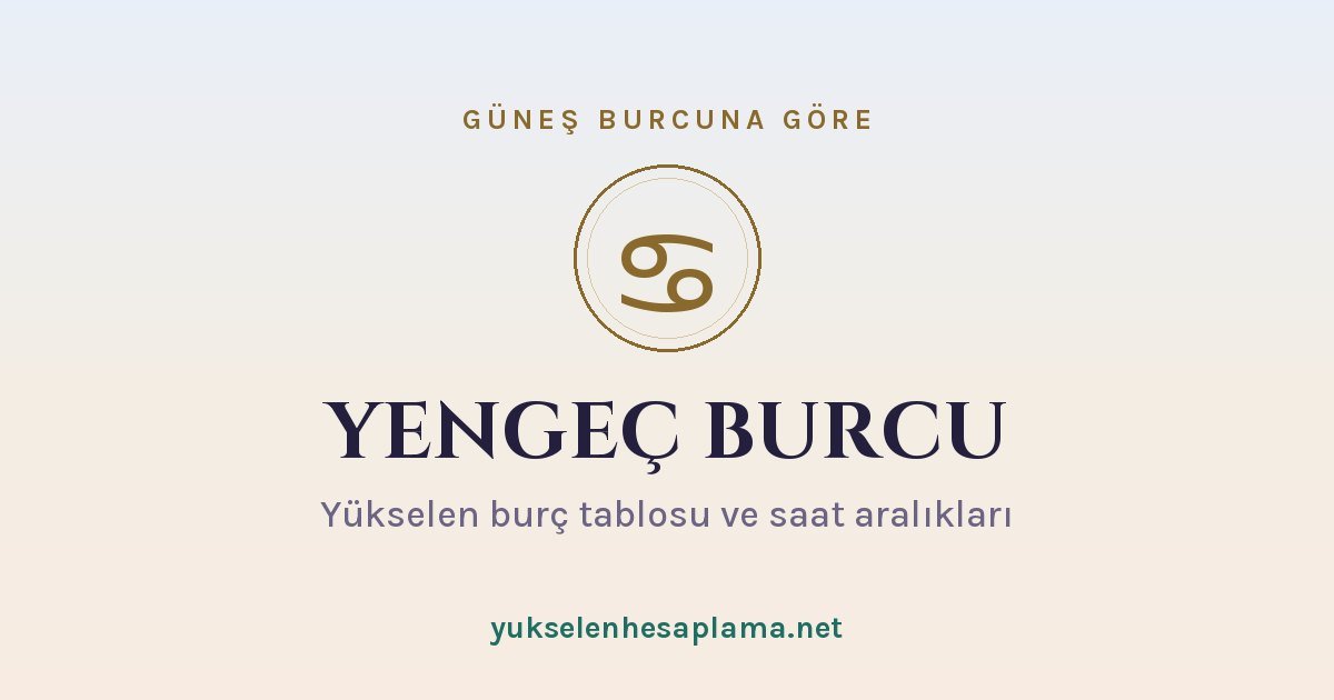Yengeç burcu yükselen burç tablosu
